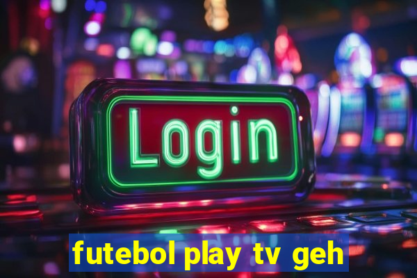 futebol play tv geh